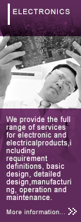 Electrical Engineering We provide the full range of services for electronic and electrical products, including requirement definitions, basic design, detailed design, manufacturing, operation and maintenance. More information...